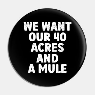 We Want Our 40 Acres And A Mule Pin