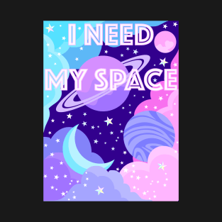 I Need My Space T-Shirt