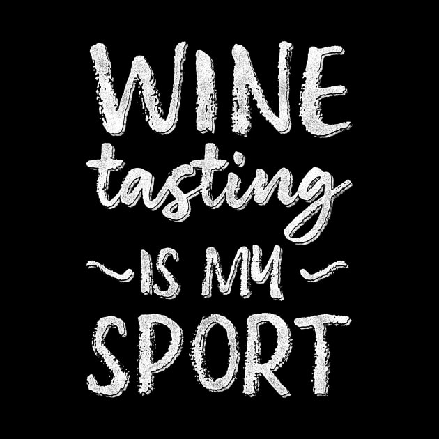 Wine Tasting Is My Sport by Giggias
