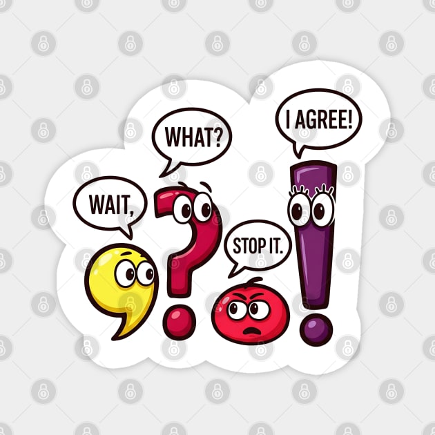 Funny Punctuation Squad - Wait, What? Stop It. I Agree! Magnet by UrbanLifeApparel