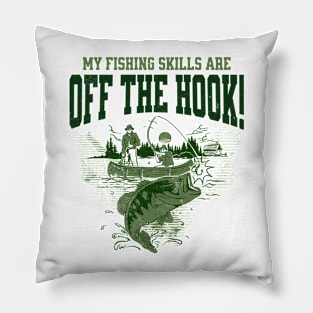 My Fishing Skills Are Off The Hook! Pillow