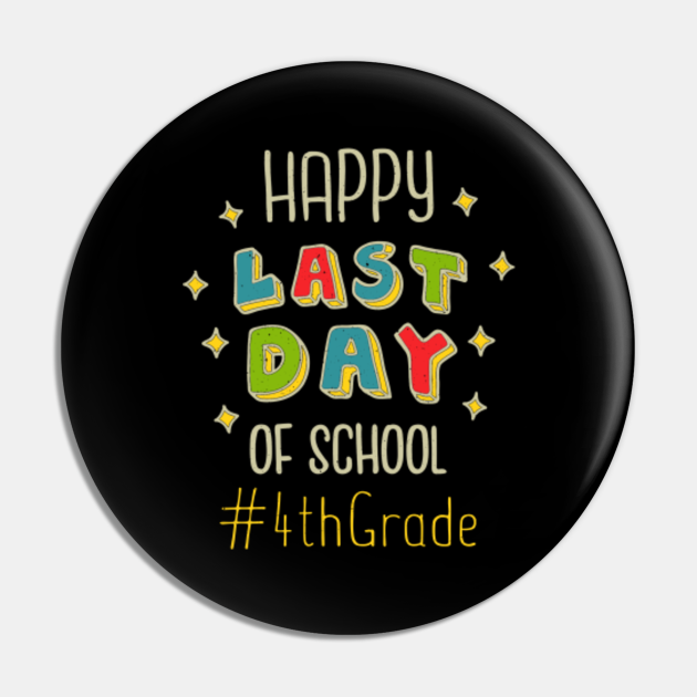 day-of-school-happy-last-class-4th-grade-school-pin-teepublic