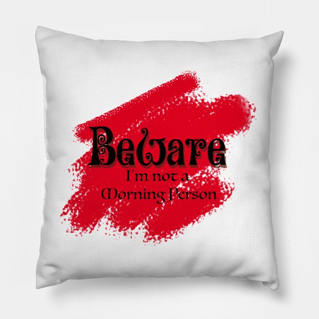 Beware I'm not a Morning Person Pillow by CameliaDesigns