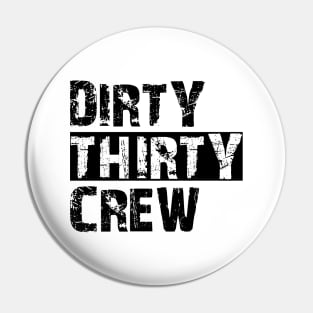 30Th Birthday - Dirty thirty crew Pin