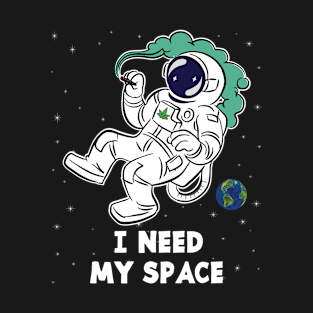 I Need My Space - Funny Astronaut, Funny Space, Cool Astronaut, Funny 420 T-Shirt