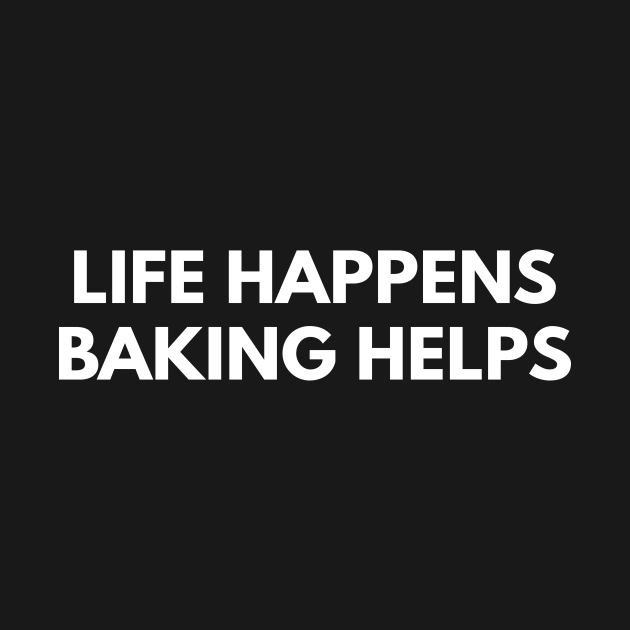 Disover Life Happens Baking Helps - Baker - T-Shirt