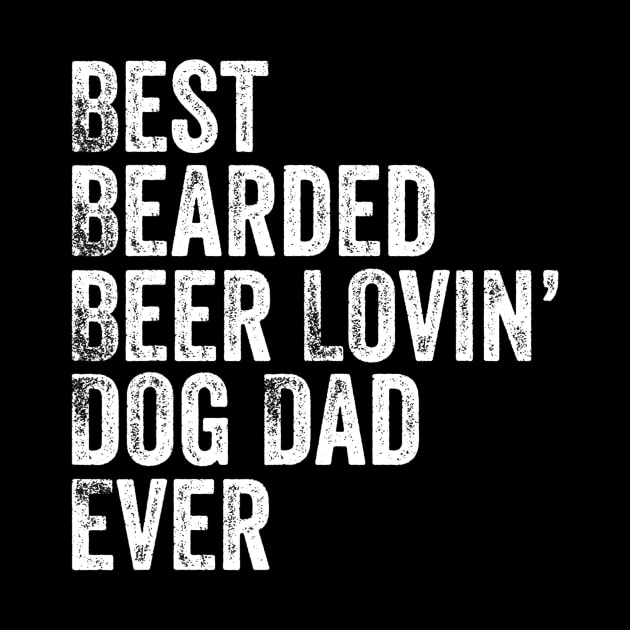 Mens Best Bearded Beer Lovin Dog Dad TShirt Pet Lover Owner Gift by lohstraetereva