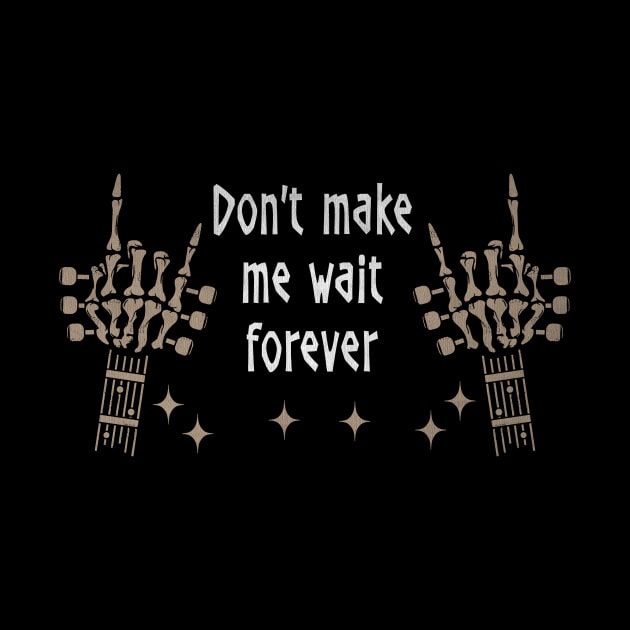 Don't Make Me Wait Forever Quotes by KatelynnCold Brew