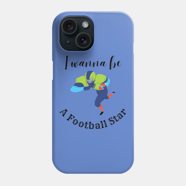 I Wanna Be A Football Star Phone Case by Tuff Tees
