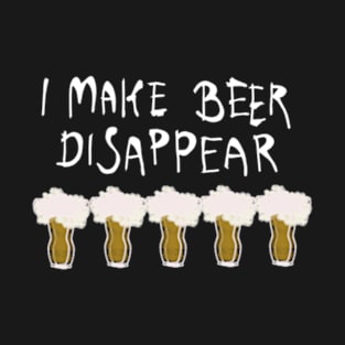 i make beer disappear T-Shirt