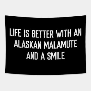 Life is Better with an Alaskan Malamute and a Smile Tapestry