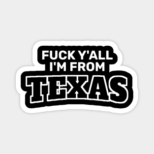 Fuck Y’All I’m From Texas Magnet