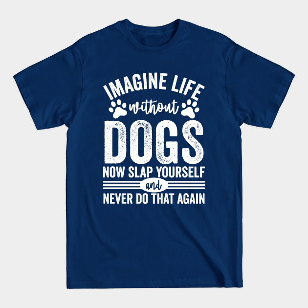 Disover Imagine Life Without Dogs - Dogs - T-Shirt