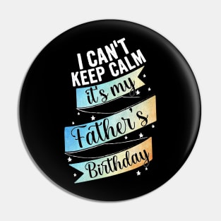 I cant keep calm its my father's birthday, son birthday gift Pin