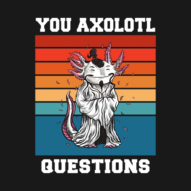 You Axolotl Questions Funny Axolotl Retro 90s 80s Vintage by FunnyUSATees