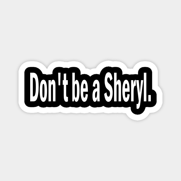 don't be a sheryl Magnet by l designs