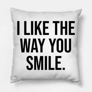 I like the way you smile trending quotes viral Pillow