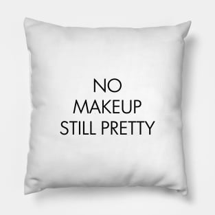 No Makeup Still Pretty Pillow