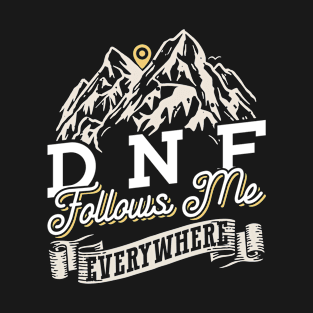 DNF Follows Me Everywhere - Geocaching Geocacher T-Shirt