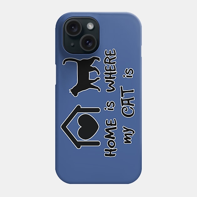 Home is where my CAT is Phone Case by Shyflyer