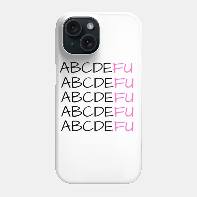 ABCDEFU Phone Case by Lilmissanything