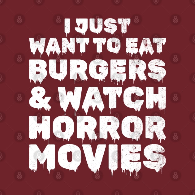 I Just Want To Eat Burgers & Watch Horror Movies by JaiStore