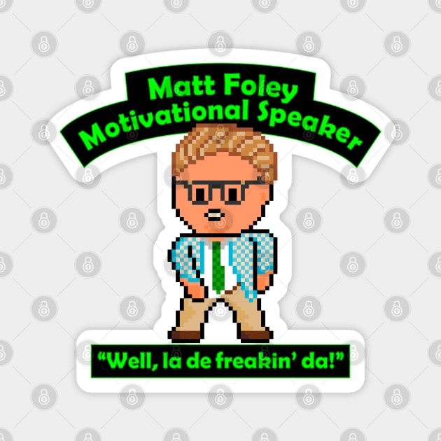 Pixel Matt Foley Motivational Quote Magnet by gkillerb