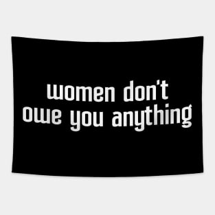 Women Don't Owe You Anything Feminism Feminist Tapestry