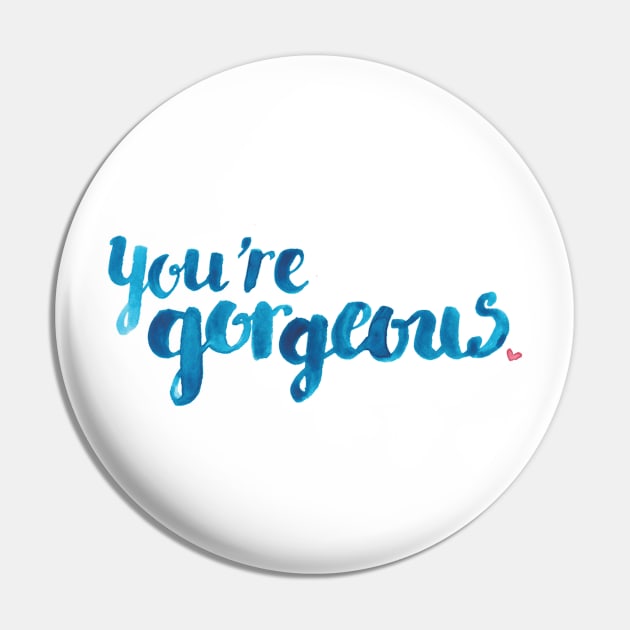 You're Gorgeous Pin by Elena_ONeill