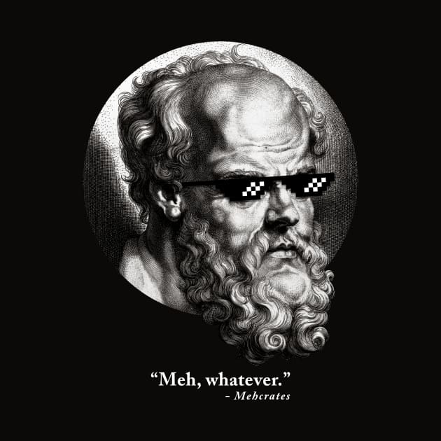 “Meh, whatever.” - Mehcrates by HtCRU