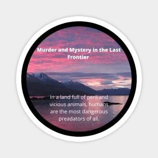 Round Murder and Mystery in the Last Frontier Magnet