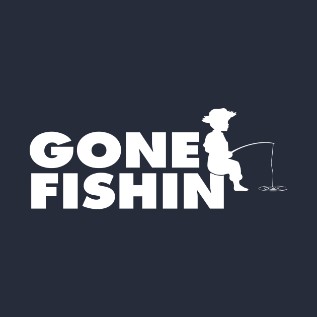 Gone Fishin' (White Print) by nothisispatr.ck