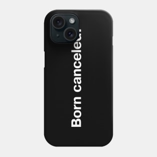 Born canceled. Phone Case