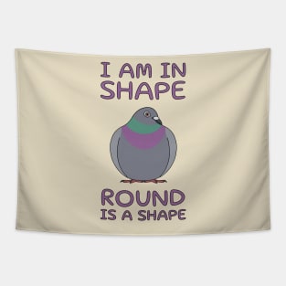 I Am In Shape Pigeon Tapestry