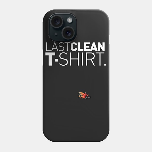 Last Clean T-Shirt! Phone Case by AlainTremblay