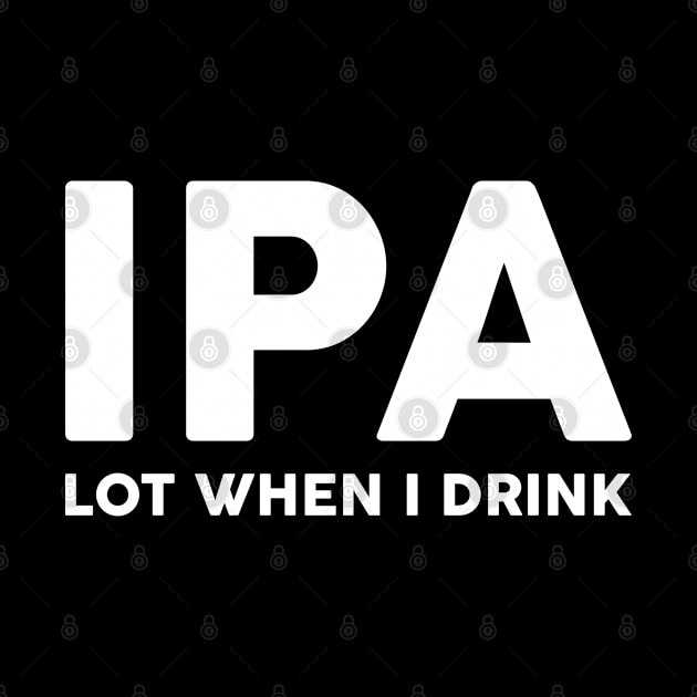 IPA Lot When I Drink by UncagedUSA