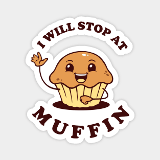 I Will Stop At Muffin Magnet