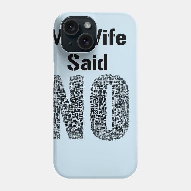 My Wife Said No Funny Marriage Relationship Humour Phone Case by rayrayray90