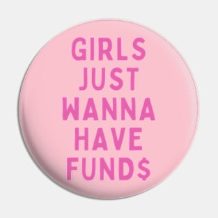 GIRLS JUST WANNA HAVE FUND$ Pin