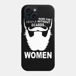 There's A Name For People Without Beards... Women Phone Case