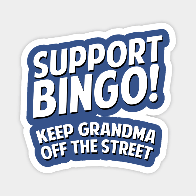 Support Bingo Keep Grandma Off The Streets Magnet by dumbshirts