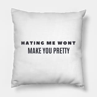 HATING ME WONT MAKE YOU PRETTY Pillow