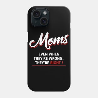 moms even they are wrong they are right Phone Case