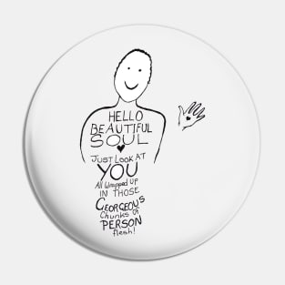 Hello Beautiful Soul Pin