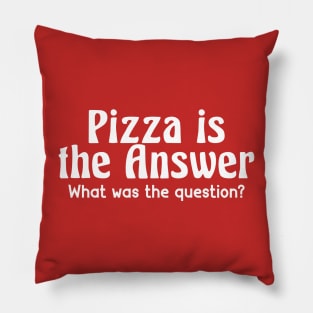 Pizza Is The Answer What Was The Question Pillow