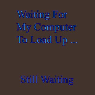 Waiting For My Computer T-Shirt