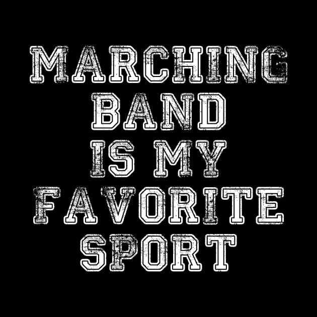 Marching Band is My Favorite Sport Distressed by charlescheshire