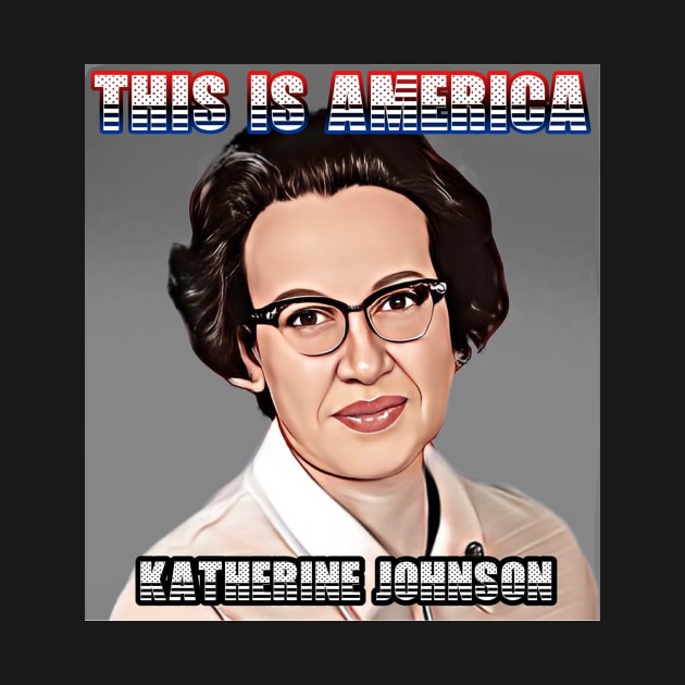 This Is America - Katherine Johnson by M.I.M.P.