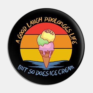 They say a good laugh prolonges life, but so does ice cream Pin