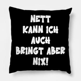 Nett Kann Ich Auch Bringt Aber Nix Humor Spruch Pillow